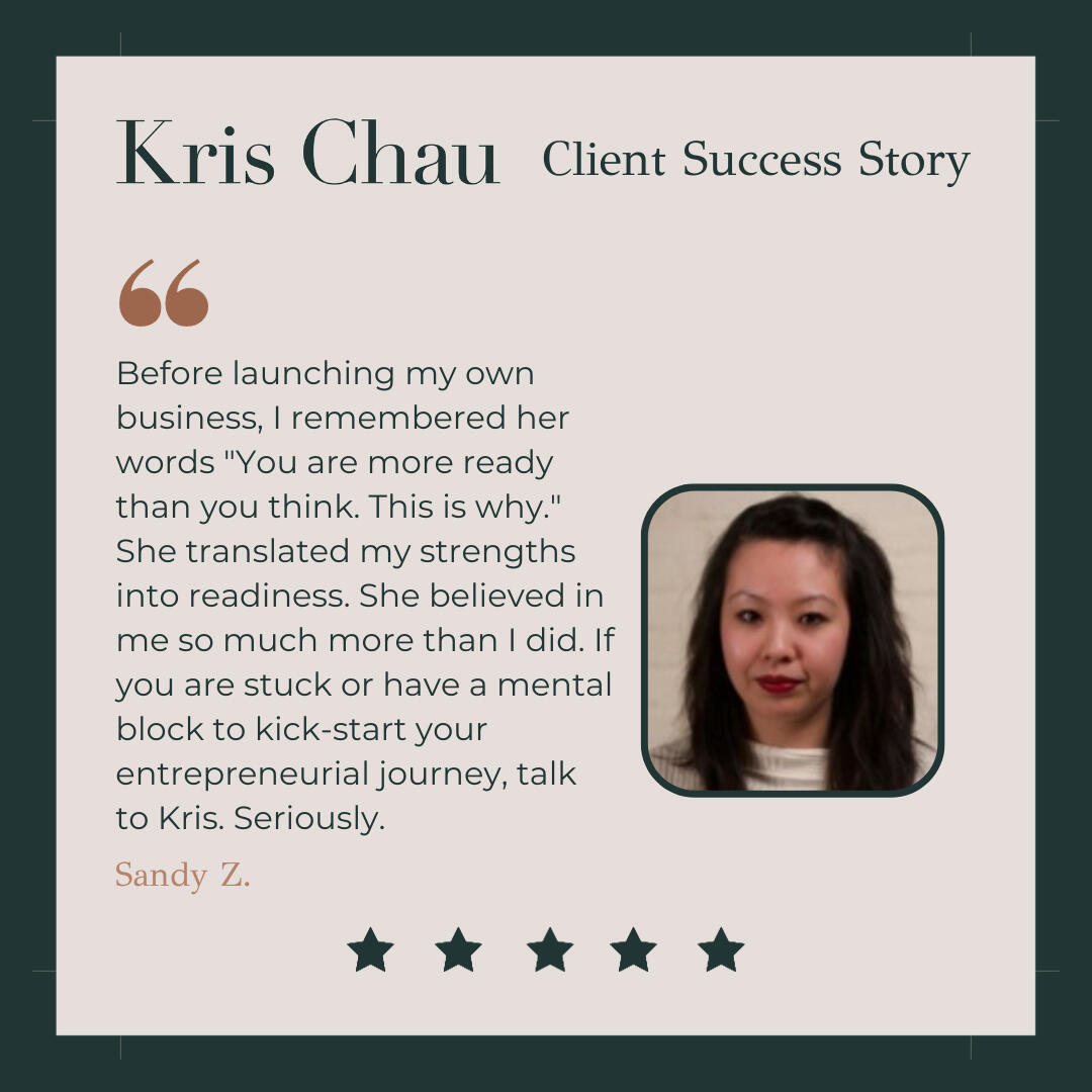 Before launching my own business, I remembered her words "You are more ready than you think. This is why." Kris as an Entrepreneur Coach translated my strengths into readiness. She believed in me so much more than I did. If you are stuck or have a mental b